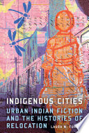 Indigenous cities : urban Indian fiction and the histories of relocation / Laura M. Furlan.