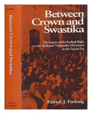 Between crown and swastika : the impact of the radical right on the Afrikaner nationalist movement in the fascist era /