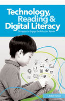 Technology, reading & digital literacy : strategies to engage the reluctant reader /