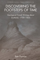 Discovering the footsteps of time : geological travel writing about Scotland, 1700-1820 /