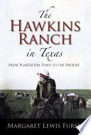 The Hawkins Ranch in Texas : from plantation times to the present / Margaret Lewis Furse.