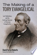 The making of a Tory evangelical : Lord Shaftesbury and the evolving character of Victorian evangelicalism /