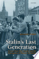 Stalin's last generation : Soviet post-war youth and the emergence of mature socialism / Juliane Fürst.