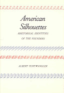 American silhouettes : rhetorical identities of the founders / Albert Furtwangler.