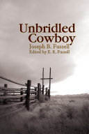 Unbridled cowboy / Joseph B. Fussell ; edited by E.R. Fussell.