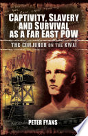 Captivity, slavery and survival as a Far East POW : the conjuror on the Kwai : a biography /