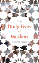 The daily lives of Muslims : Islam and public confrontation in contemporary Europe /