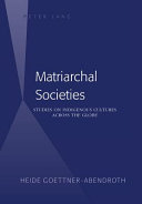 Matriarchal societies : studies on indigenous cultures across the globe / Heide Goettner-Abendroth.