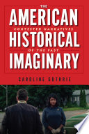 AMERICAN HISTORICAL IMAGINARY contested narratives of the past.