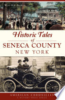 Historic tales of Seneca County, New York /