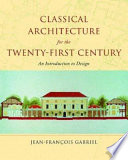 Classical architecture for the twenty-first century : an introduction to design / J. François Gabriel.