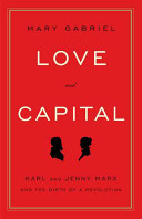 Love and capital : Karl and Jenny Marx and the birth of a revolution / Mary Gabriel.