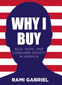 Why I buy : self, taste, and consumer society in America /