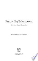 Philip II of Macedonia : greater than Alexander / Richard A. Gabriel.