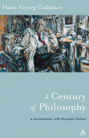 A century of philosophy / Hans-Georg Gadamer in conversation with Riccardo Dottori ; translated by Rod Coltman with Sigrid Koepke.