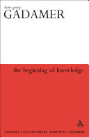 The beginning of knowledge / Hans-Georg Gadamer ; translated by Rod Coltman.