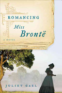 Romancing Miss Brontë : a novel / Juliet Gael.