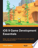 IOS 9 game development essentials : design, build, and publish an iOS game from scratch using the stunning features of iOS 9 / Chuck Gaffney.