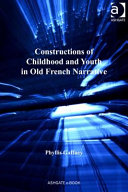 Constructions of childhood and youth in old French narrative Phyllis Gaffney.