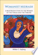 Womanist Midrash : a reintroduction to the women of the Torah and the throne / Wilda C. Gafney.
