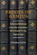 Proofs of genius : collected editions from the American revolution to the digital age / Amanda Gailey.