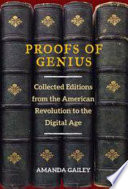 Proofs of genius : collected editions from the American Revolution to the Digital Age /