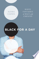 Black for a day : white fantasies of race and empathy /