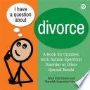 I have a question about divorce : a book for children with autism spectrum disorder or other special needs /