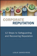 Corporate reputation : 12 steps to safeguarding and recovering reputation /