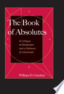 The book of absolutes : a critique of relativism and a defence of universals /