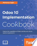 Odoo 10 implementation cookbook : explore the capabilities of Odoo and discover all you need to implement it / Mantavya Gajjar.