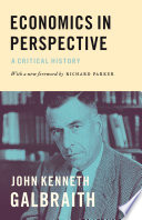 Economics in perspective : a critical history / John Kenneth Galbraith ; with a new foreword by Richard Parker.