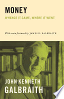 Money : whence it came, where it went / John Kenneth Galbraith ; with a new foreword by James K. Galbraith.