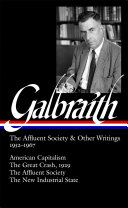 John Kenneth Galbraith : The affluent society and other writings, 1952-1967 : American capitalism, The Great Crash, 1929, The affluent society,  The new Industrial state /