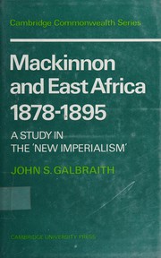 Mackinnon and East Africa 1878-1895 ; a study in the 'New Imperialism' / [by] John S. Galbraith.