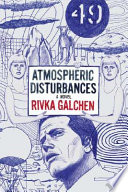 Atmospheric disturbances / Rivka Galchen.