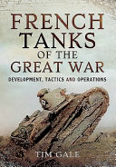 French tanks of the Great War : development, tactics and operations /