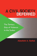 A civil society deferred : the tertiary grip of violence in the Sudan / Abdullahi A. Gallab.