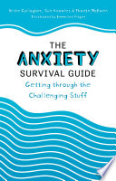 The anxiety survival guide : getting through the challenging stuff /