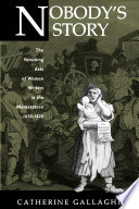 Nobody's story : the vanishing acts of women writers in the marketplace, 1670-1820 / Catherine Gallagher.