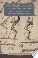 The body economic : life, death, and sensation in political economy and the Victorian novel /