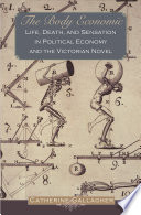 The body economic : life, death, and sensation in political economy and the Victorian novel / Catherine Gallagher.