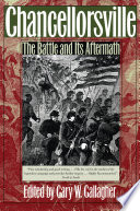 Chancellorsville : the Battle and Its Aftermath.