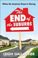 The end of the suburbs : where the American dream is moving / Leigh Gallagher.