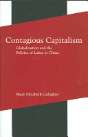 Contagious capitalism : globalization and the politics of labor in China / Mary Elizabeth Gallagher.
