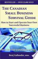 The Canadian small business survival guide : how to start and operate your own successful business /