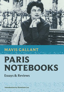 Paris notebooks : essays & reviews / Mavis Gallant ; foreword by Hermione Lee.