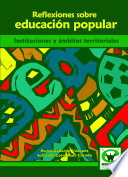 Reflexiones sobre educacion popular : instituciones y ambitos territoriales / Pedro Gallardo Vazquez, Sofia del Coral Ruiz Curado.