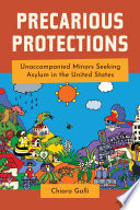 Precarious protections : unaccompanied minors seeking asylum in the United States /