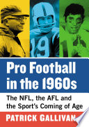 Pro football in the 1960s : the NFL, the AFL and the sport's coming of age /
